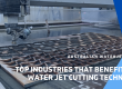 Top industries that benefit from water jet cutting technology